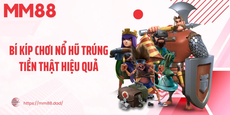 Bí kíp chơi nổ hũ trúng tiền thật hiệu quả