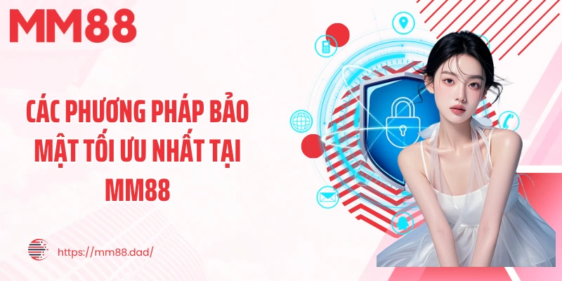 Các phương pháp bảo mật tối ưu nhất tại MM88