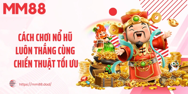 Cách Chơi Nổ Hũ Luôn Thắng