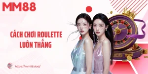 Cách Chơi Roulette Luôn Thắng Được Cao Thủ Tiết Lộ