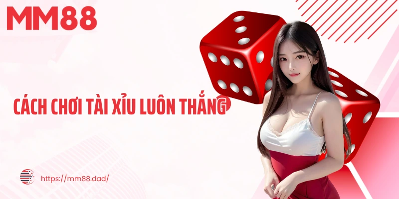 cách chơi tài xỉu luôn thắng