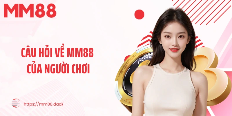 Câu hỏi về MM88 của người chơi