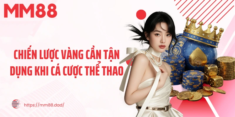 Chiến lược vàng cần tận dụng khi cá cược thể thao