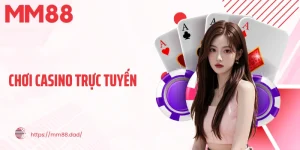 Chơi Casino Trực Tuyến Tại MM88