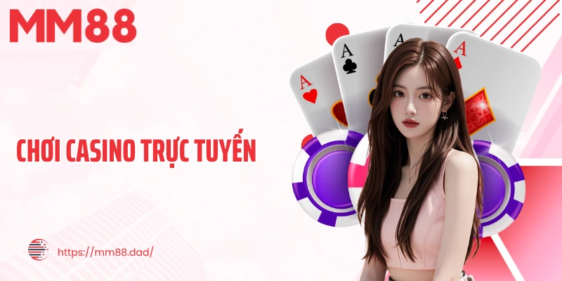 Chơi Casino Trực Tuyến Tại MM88