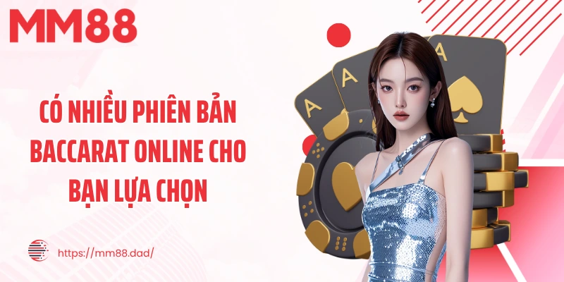 Có nhiều phiên bản Baccarat online cho bạn lựa chọn