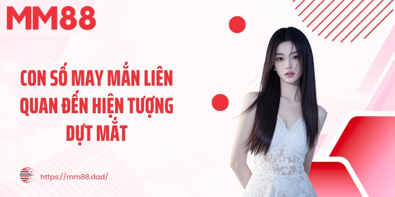 Con số may mắn liên quan đến hiện tượng dựt mắt