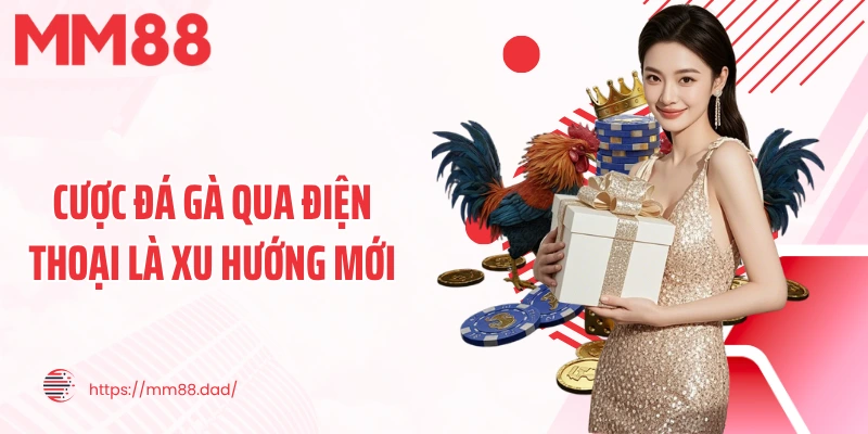 Cược đá gà qua điện thoại là xu hướng mới