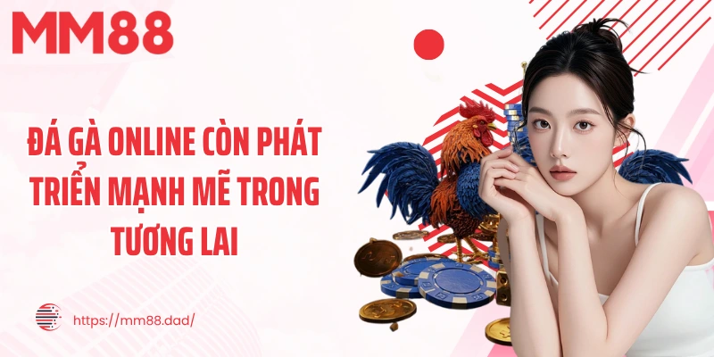 Đá gà online còn phát triển mạnh mẽ trong tương lai