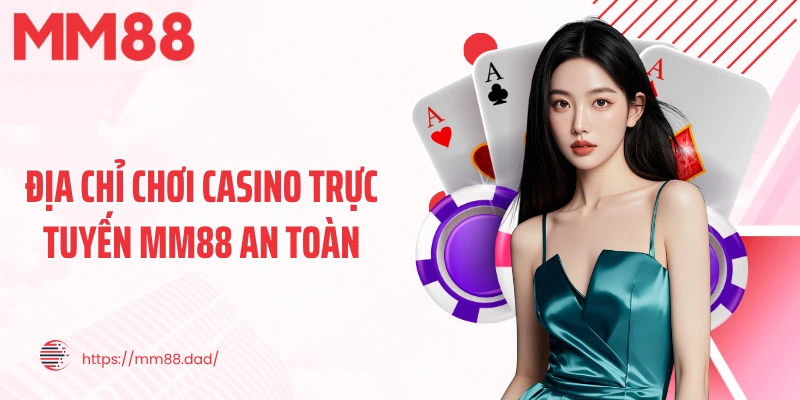 Địa chỉ chơi casino trực tuyến MM88 an toàn