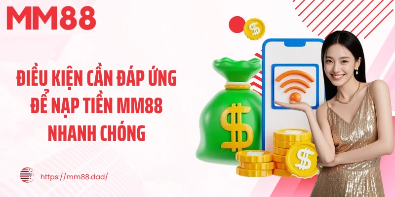 Điều kiện cần đáp ứng để nạp tiền MM88 nhanh chóng