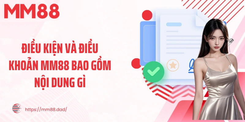 Điều kiện và điều khoản MM88 bao gồm nội dung gì