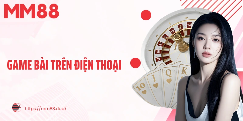 Game Bài Trên Điện Thoại