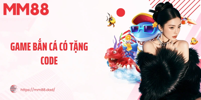 game bắn cá có tặng code