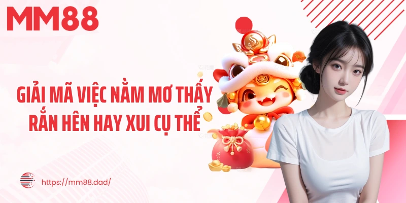 Giải mã việc nằm mơ thấy rắn hên hay xui cụ thể