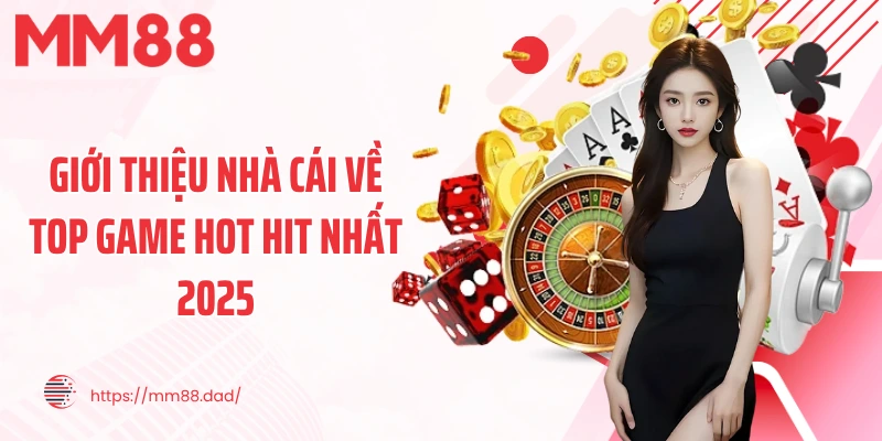 Giới thiệu nhà cái về top game hot hit nhất 2025