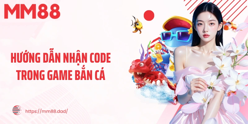 Hướng dẫn nhận code trong game bắn cá