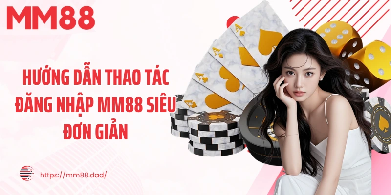 Hướng dẫn thao tác đăng nhập MM88 siêu đơn giản