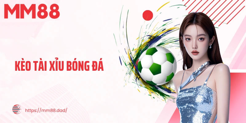 Kèo Tài Xỉu Bóng Đá