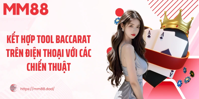 Kết hợp tool baccarat trên điện thoại với các chiến thuật