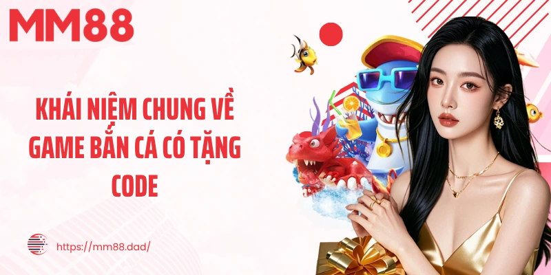 Khái niệm chung về game bắn cá có tặng code