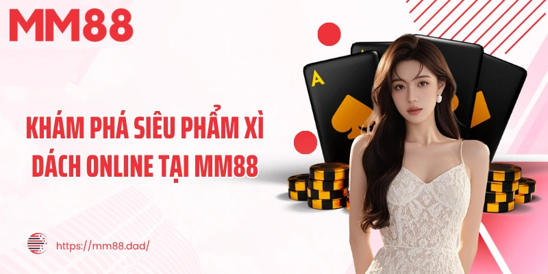Khám phá siêu phẩm xì dách online tại MM88