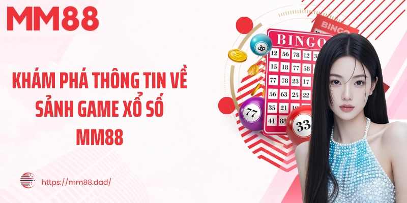 Khám phá thông tin về sảnh game xổ số MM88