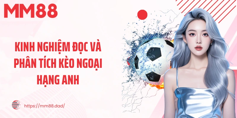 Kinh nghiệm đọc và phân tích kèo ngoại hạng anh