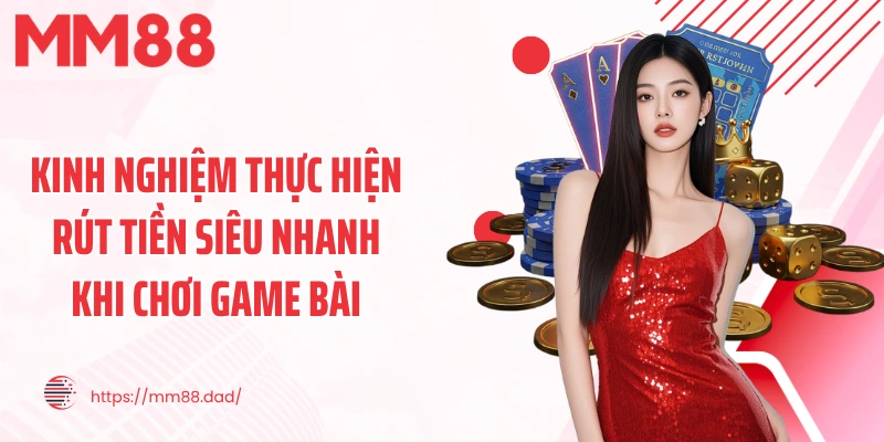 Kinh nghiệm thực hiện rút tiền siêu nhanh khi chơi game bài