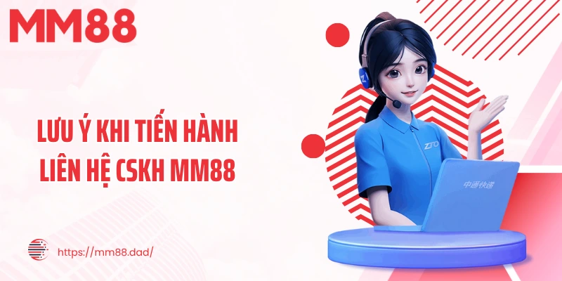 Lưu ý khi tiến hành liên hệ CSKH MM88