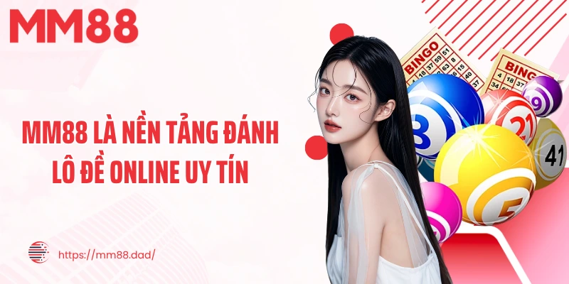 MM88 là nền tảng đánh lô đề online uy tín