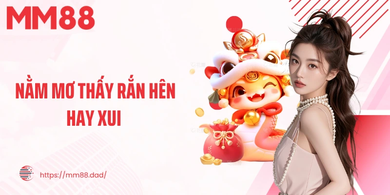 nằm mơ thấy rắn hên hay xui