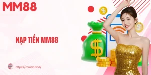 Quy Trình Nạp Tiền MM88 Nhanh Chóng Chỉ Tốn Khoảng 3 Phút