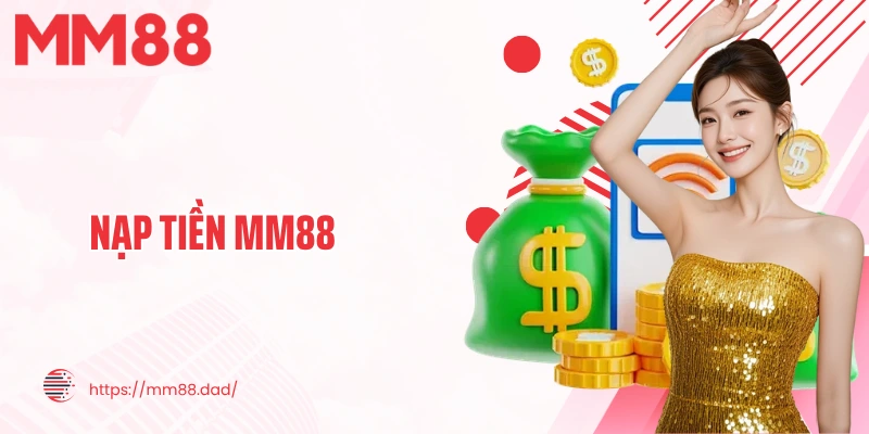 Quy Trình Nạp Tiền MM88 Nhanh Chóng Chỉ Tốn Khoảng 3 Phút