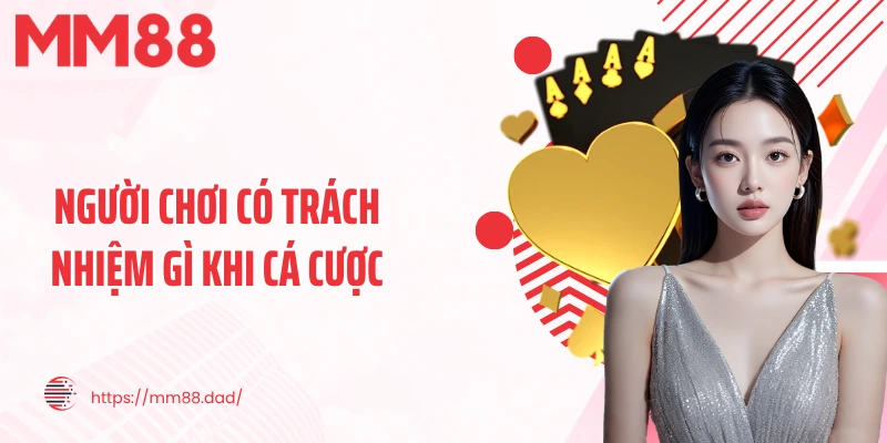 Người chơi có trách nhiệm gì khi cá cược