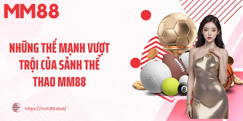 Những thế mạnh vượt trội của sảnh thể thao MM88