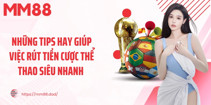 Những tips hay giúp việc rút tiền cược thể thao siêu nhanh 