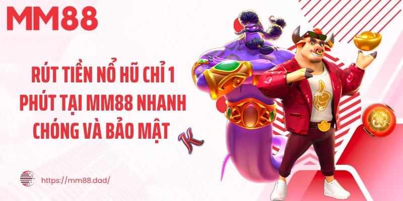 Rút Tiền Nổ Hũ Chỉ 1 Phút