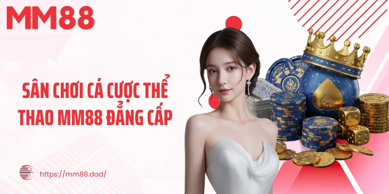Sân chơi cá cược thể thao MM88 đẳng cấp