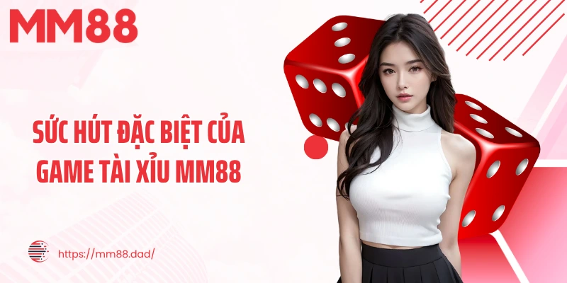 Sức hút đặc biệt của game tài xỉu MM88