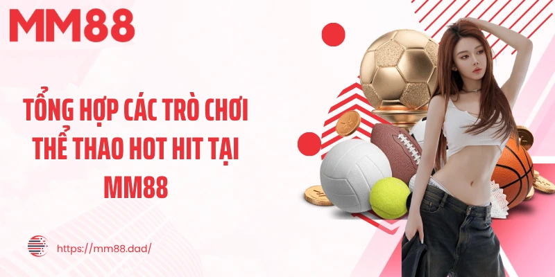 Tổng hợp các trò chơi thể thao hot hit tại MM88