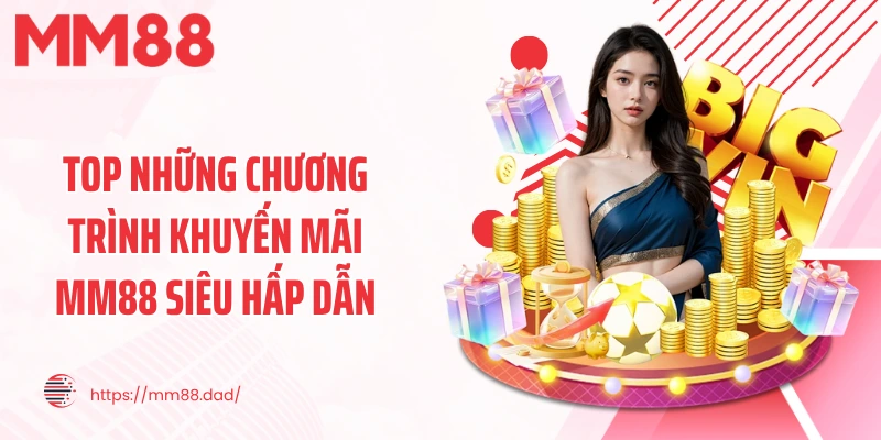 Top những chương trình khuyến mãi MM88 siêu hấp dẫn