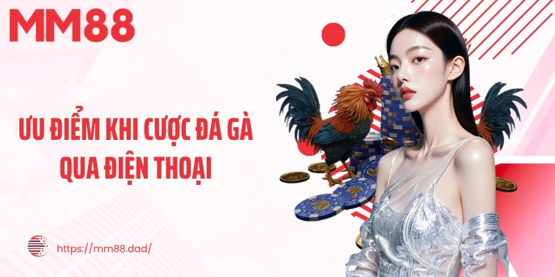 Ưu điểm khi cược đá gà qua điện thoại