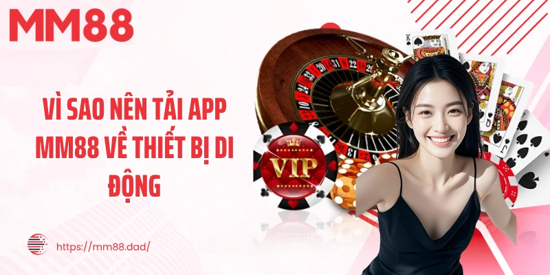 Vì sao nên tải app MM88 về thiết bị di động