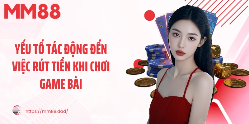 Yếu tố tác động đến việc rút tiền khi chơi game bài